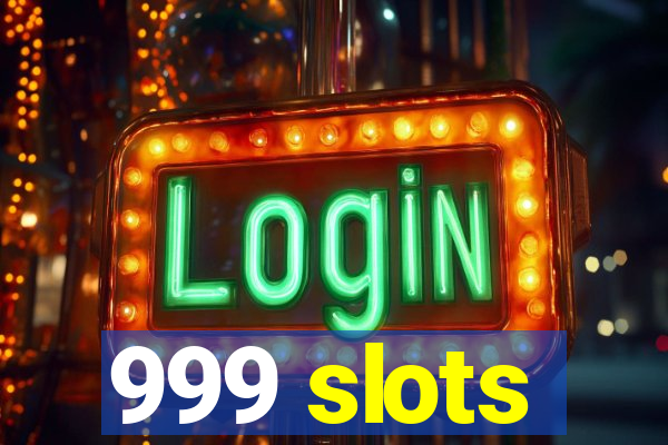 999 slots